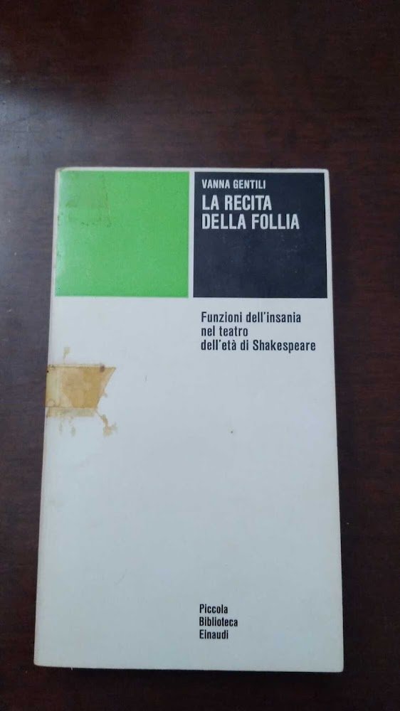 La recita della follia - Funzioni dell'insania nel teatro dell'età …