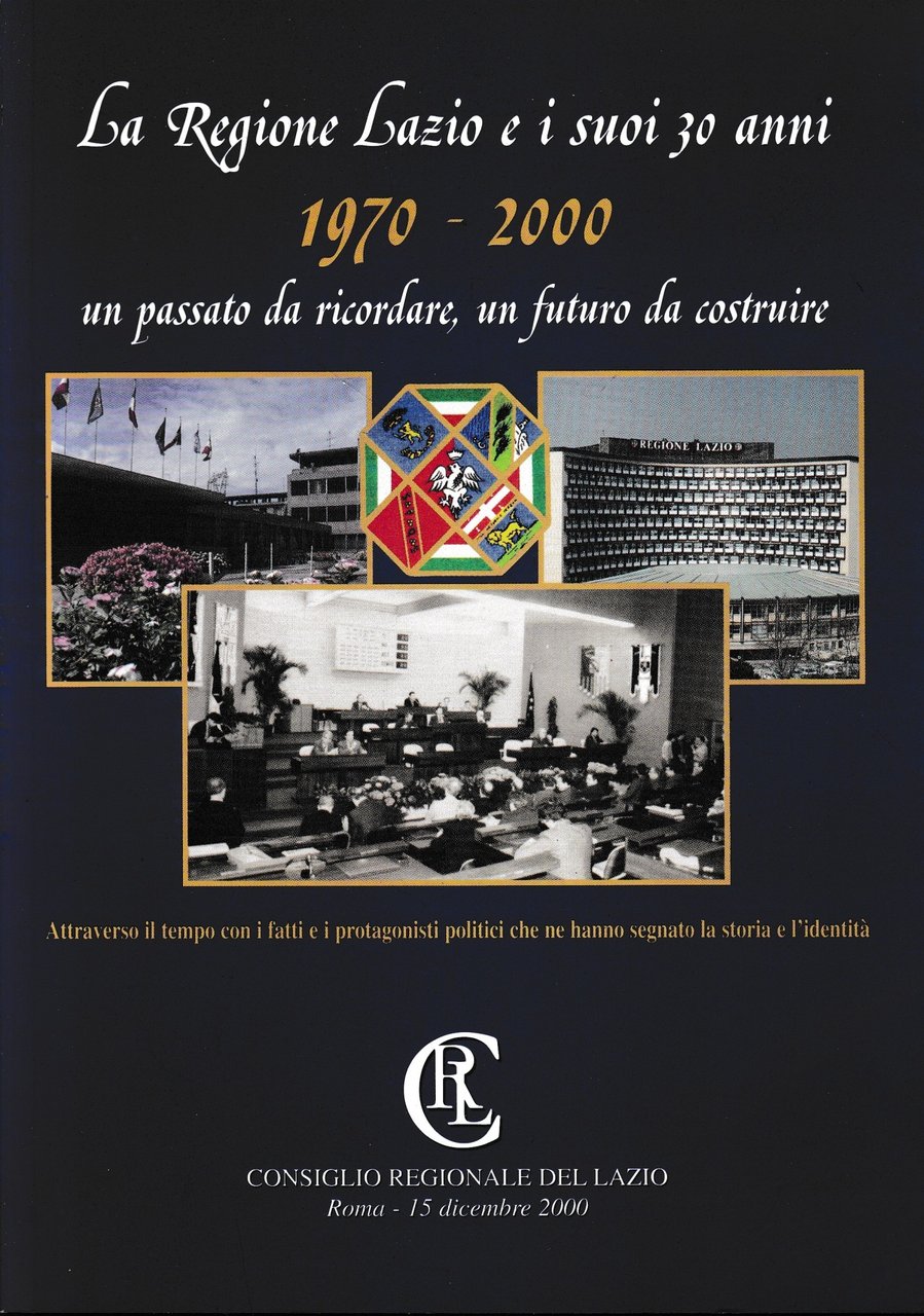 La Regione Lazio e i suoi 30 anni. 1970-2000.