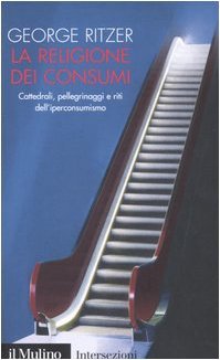 La religione dei consumi. Cattedrali, pellegrinaggi e riti dell'iperconsumismo | Immagine Gallery 2