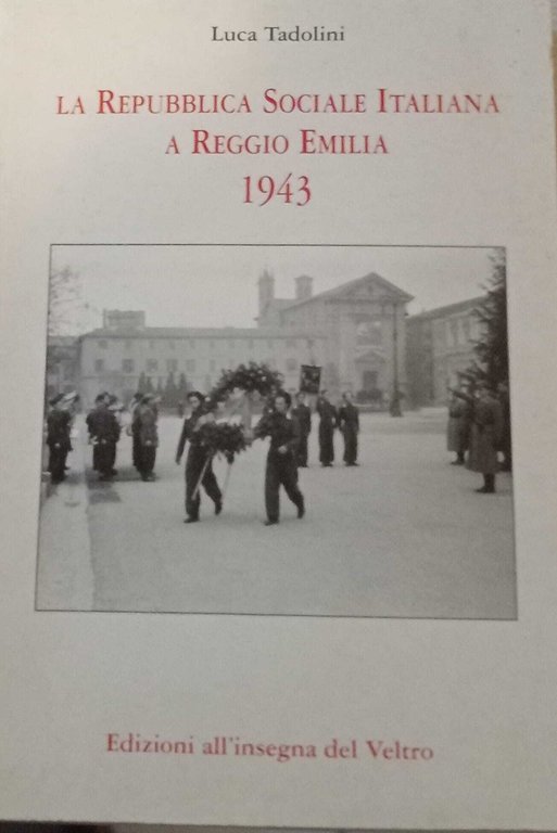 La Repubblica Sociale Italiana a Reggio Emilia 1943.