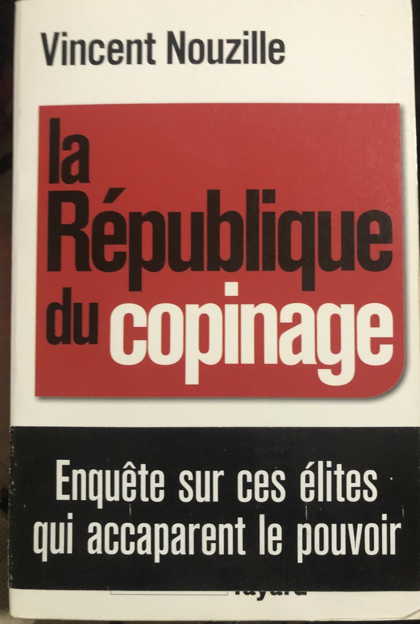 La République du copinage. Enquête sur ces élites qui accaparent …