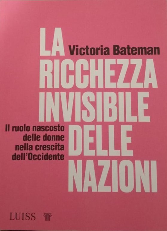 La ricchezza invisibile delle nazioni. Il ruolo nascosto delle donne nella crescita dell'Occidente