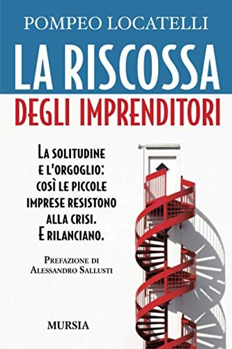 La riscossa degli imprenditori: La solitudine e l'orgoglio: così le …