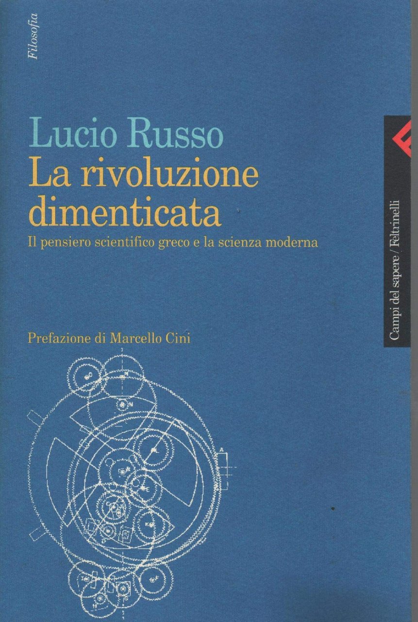 La rivoluzione dimenticata. Il pensiero scientifico greco e la scienza …
