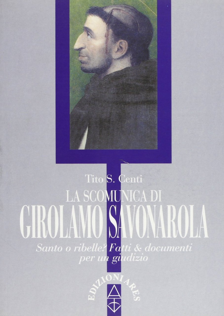 La scomunica di Girolamo Savonarola. Santo e ribelle? Fatti e … | Immagine principale