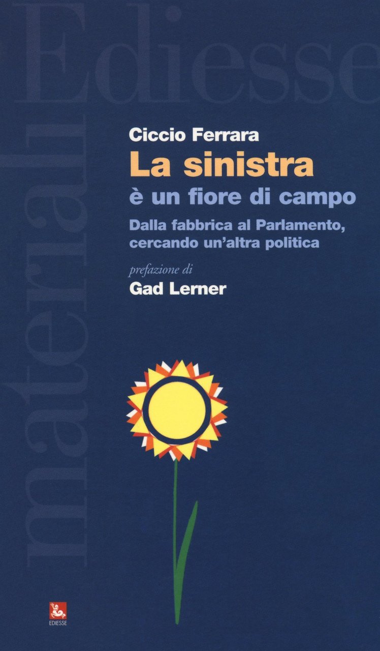 La sinistra è un fiore di campo. Dalla fabbrica al …
