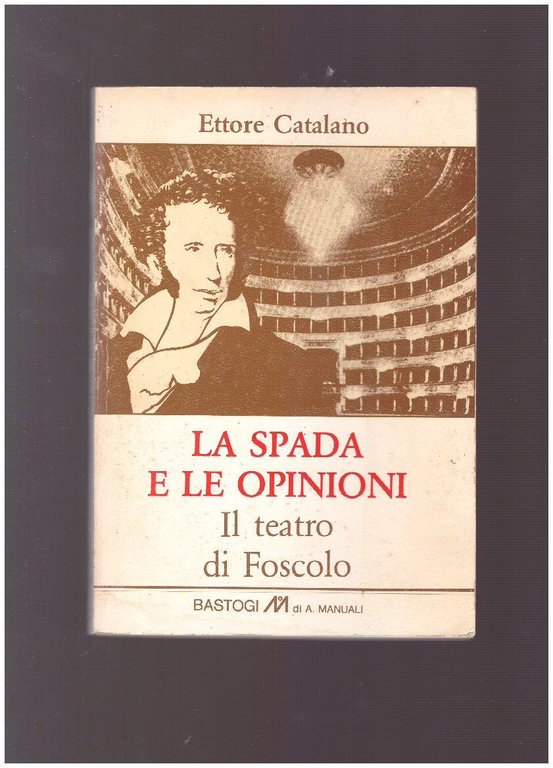 LA SPADA E LE OPINIONI Il teatro di Foscolo | Immagine Gallery 2