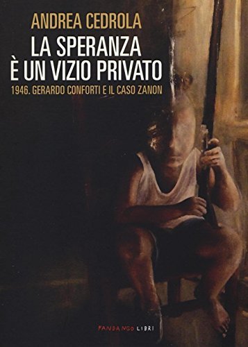 La speranza è un vizio privato. 1946. Gerardo Conforti e …