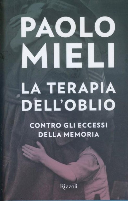 La terapia dell'oblio : contro gli eccessi della memoria