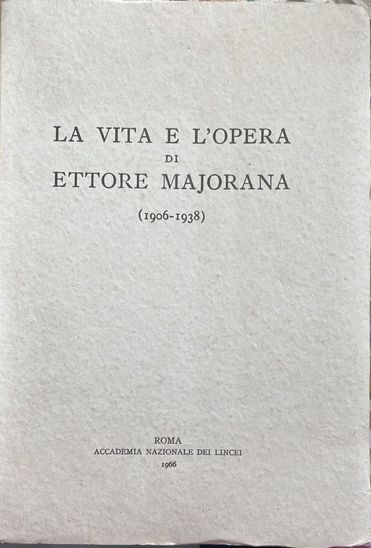 La vita e l'opera di Ettore Majorana (1906-1938)