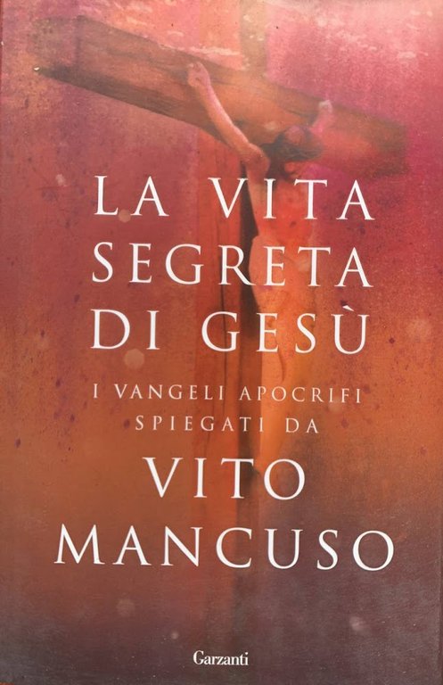 La vita segreta di Gesù. I Vangeli apocrifi spiegati da Vito Mancuso