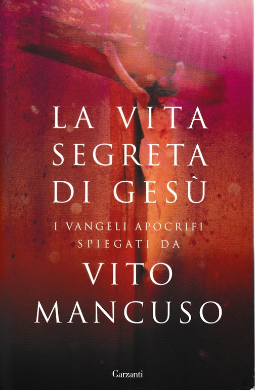 La vita segreta di Gesù. Scelta di testi dai Vangeli …