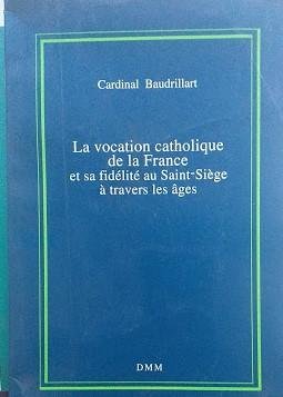 La vocation catholique de la France et sa fidélité au …