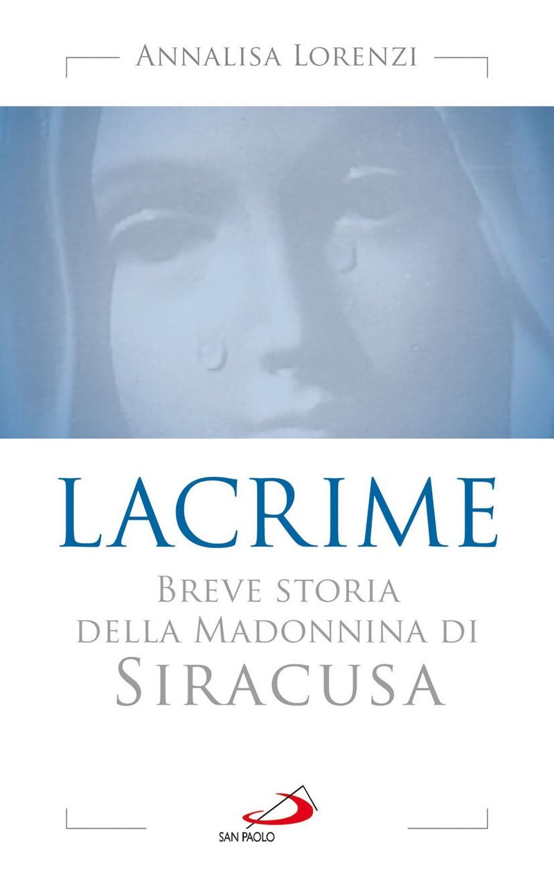 Lacrime. Breve storia della madonnina di Siracusa.