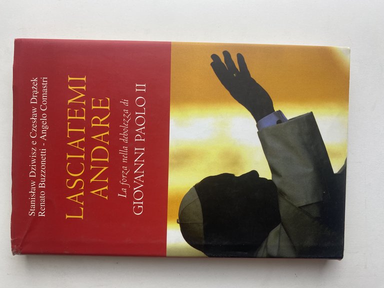 Lasciatemi andare. La forza della debolezza di Giovanni Paolo II