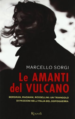 Le amanti del vulcano. Bergman, Magnani, Rossellini: un triangolo di … | Immagine Gallery 2
