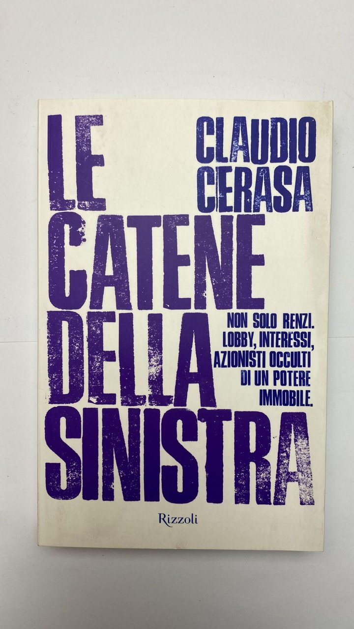 Le catene della sinistra. Non solo Renzi. Lobby, interessi, azionisti …