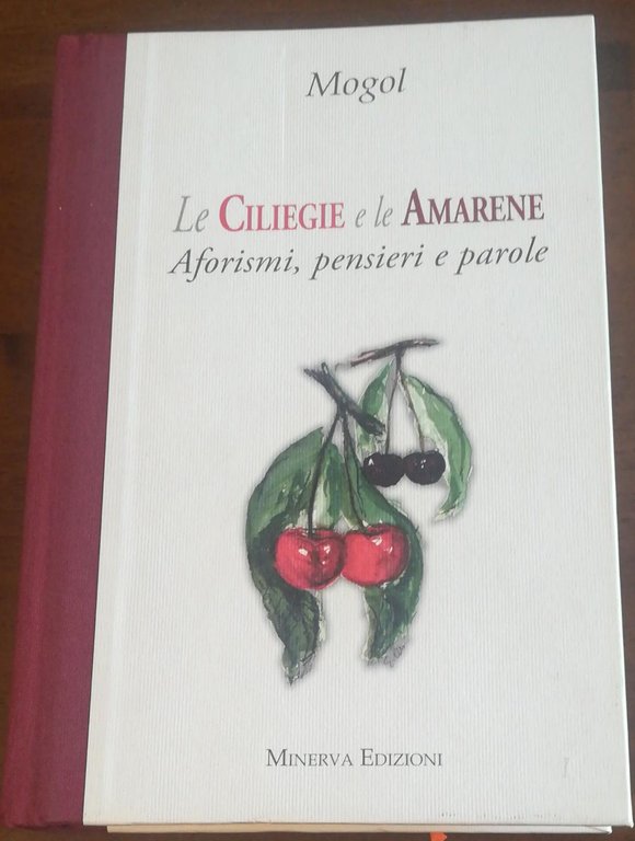 Le ciliegie e le amarene. Aforismi, pensieri e parole