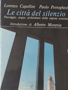 Le città del silenzio. Paesaggio acque, architetture della regione pontina