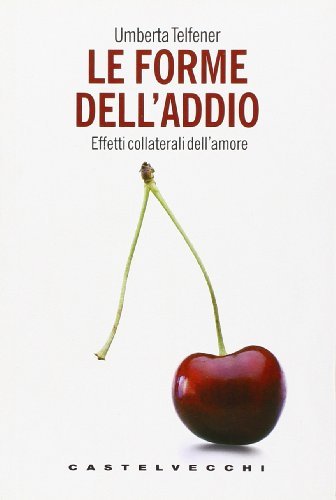 Le forme dell'addio. Effetti collaterali dell'amore