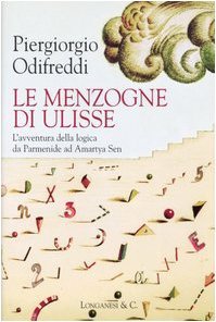 Le menzogne di Ulisse. L'avventura della logica da Parmenide ad …