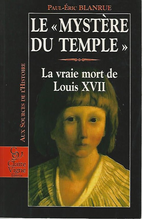 Le mystere du temple. La vraie mort de Louis XVII