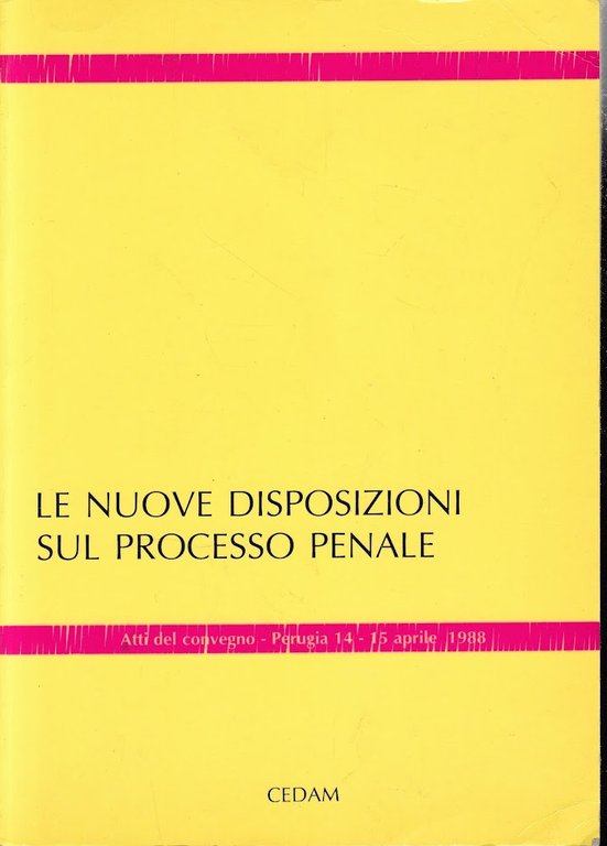 Le nuove disposizioni sul processo penale. Atti del Convegno - Perugia, 14-15 aprile 1988