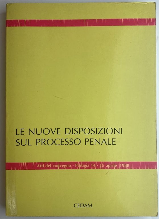 Le nuove disposizioni sul processo penale. Atti del Convegno (Perugia, 14-15 aprile 1988)