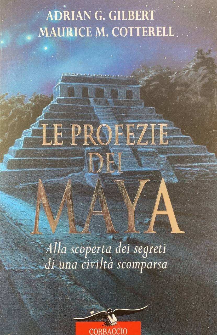 Le profezie dei Maya. Alla scoperta dei segreti di una civiltà