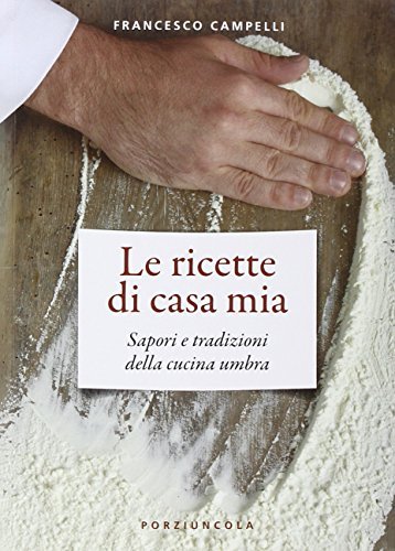 Le ricette di casa mia. Sapori e tradizioni della cucina …