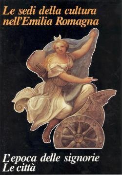 Le sedi della cultura nell'Emilia Romagna. L'epoca delle signorie. Le … | Immagine Gallery 2