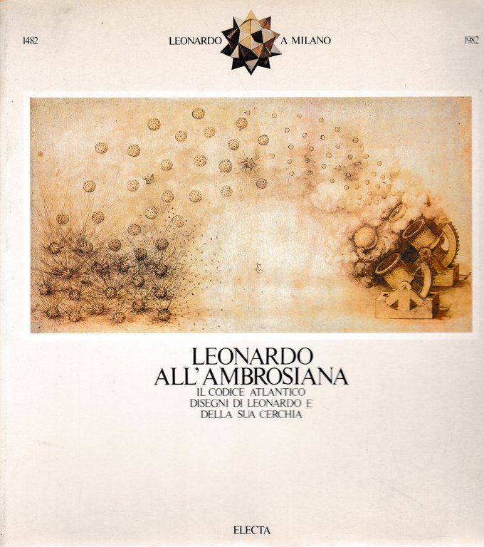 Leonardo all'Ambrosiana. Il codice atlantico. Disegni di Leonardo e della …