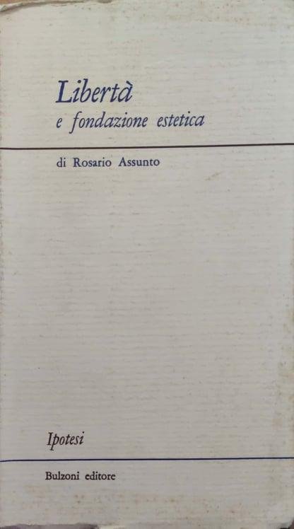 Libertà e fondazione estetica. Quattro studi filosofici.