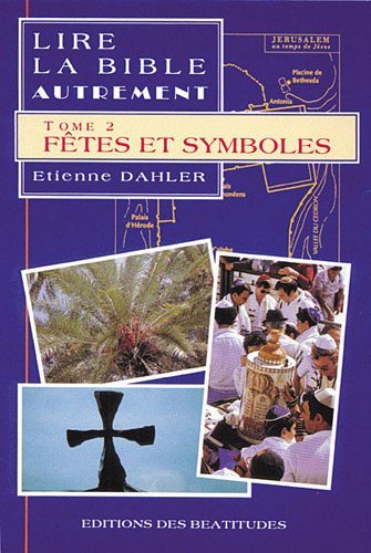 Lire la Bible autrement, tome 2 fetes et symboles