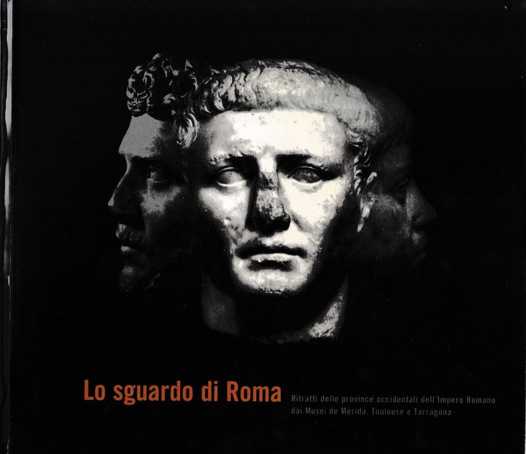 Lo sguardo di Roma. Ritratti delle province occidentali dell'impero Romano …
