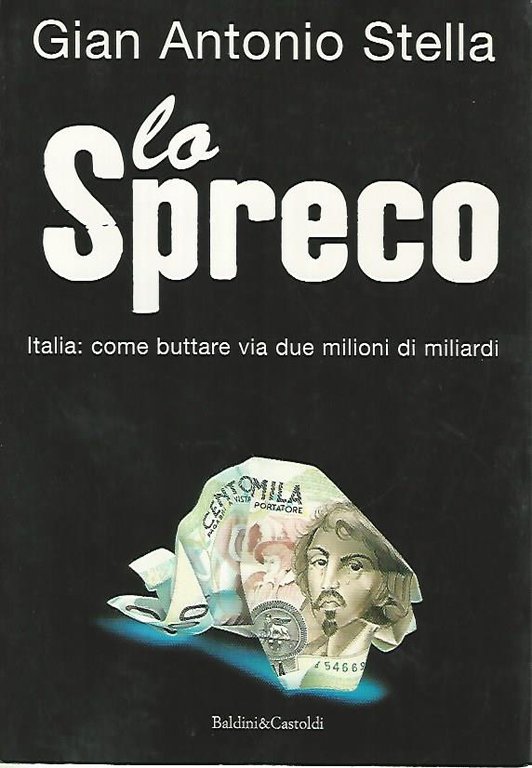 Lo spreco. Italia: come buttare via due milioni di miliardi