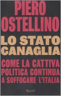 Lo stato canaglia. Come la cattiva politica continua a soffocare …