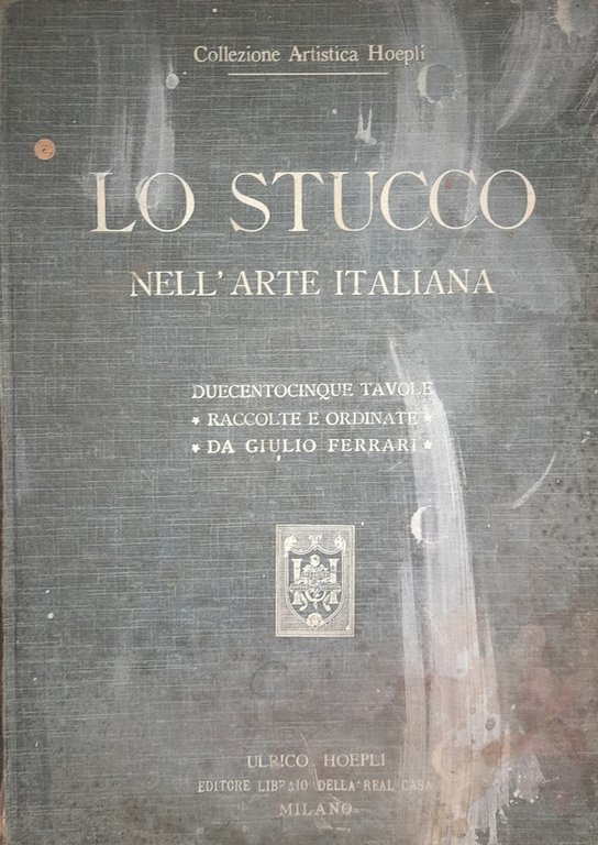 Lo stucco nell'arte italiana. Riproduzioni in parte inedite di saggi …
