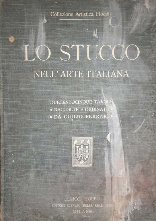 Lo stucco nell'arte italiana. Riproduzioni in parte inedite di saggi …