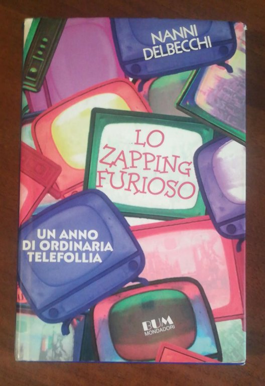 Lo zapping furioso. Un anno di ordinaria telefollia