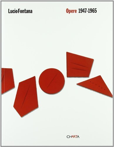 Lucio Fontana. Opere 1947-1965. Catalogo della mostra (Legnano, 6 novembre 2004-30 gennaio 2005)