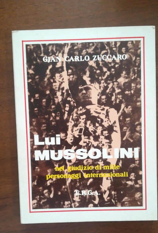 LUI MUSSOLINI NEL GIUDIZIO DI MILLE PERSONAGGI INTERNAZIONALI