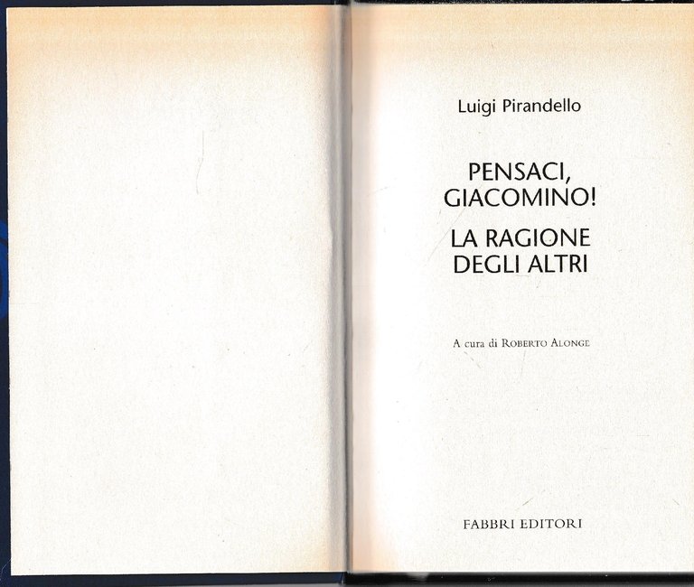 Luigi Pirandello Tutte le opere. Pensaci, Giacomino! La ragione degli …