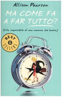 Ma come fa a far tutto? (vita impossibile di una …