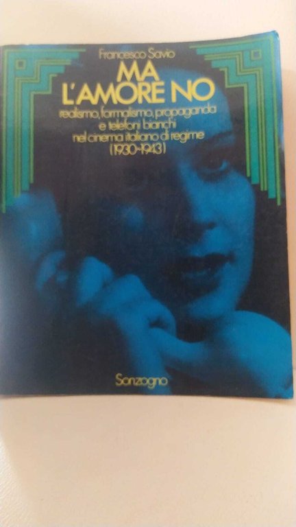 Ma l'amore no. realismo,formalismo,propaganda e telefoni bianchi nel cinema italiano …