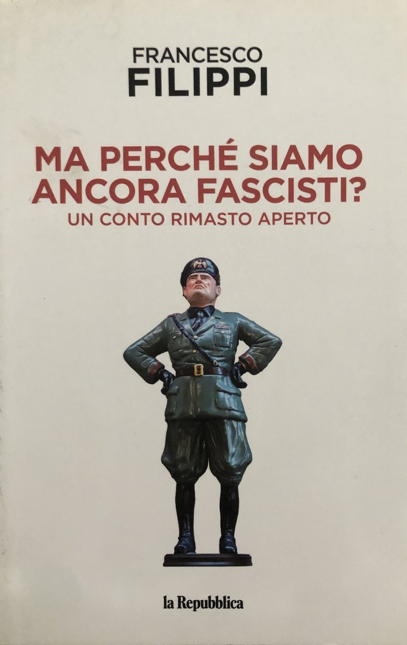 Ma perché siamo ancora fascisti? Un conto rimasto aperto.