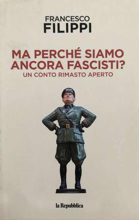 Ma perché siamo ancora fascisti? Un conto rimasto aperto.