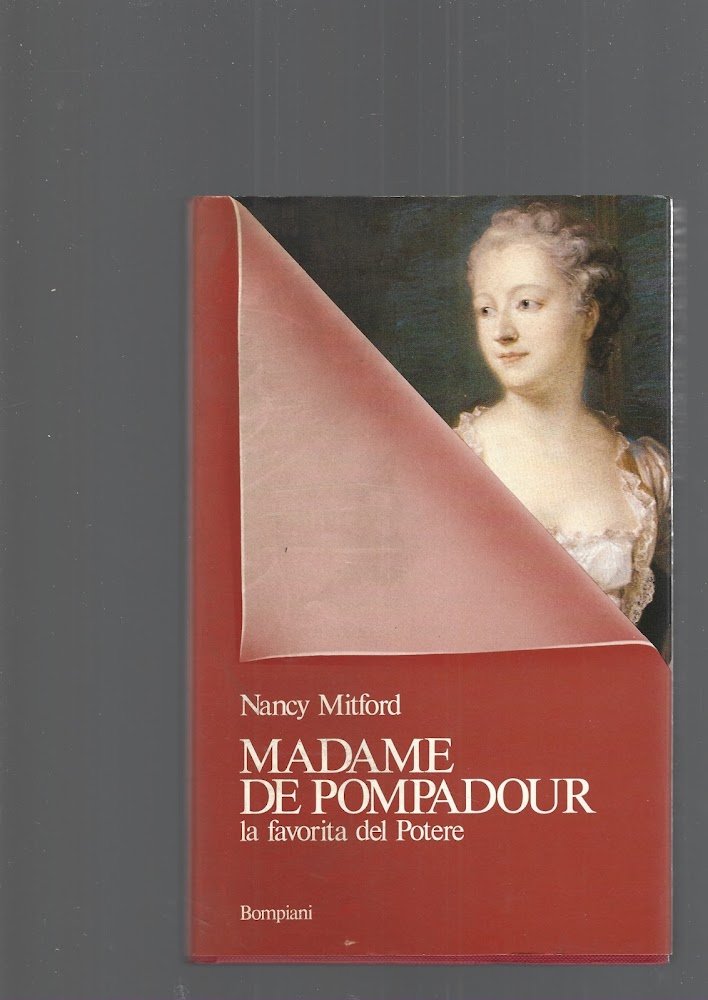 Madame de Pompadour. La favorita del potere.