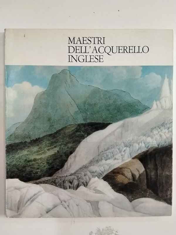 Maestri dell'acquerello inglese. Acquerelli del Victoria And Albert Museum.