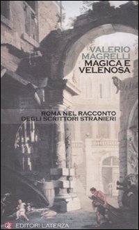 Magica e velenosa. Roma nel racconto degli scrittori stranieri | Immagine principale